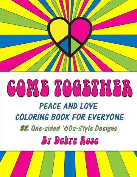 Come Together Peace And Love Coloring Book For Everyone: 32 One-Sided '60S Style Designs To Color