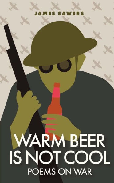 Warm Beer Is Not Cool: Poems On War (Words On War)