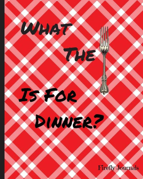 What The Fork Is For Dinner?: Fill-In Recipe Book, Red Tablecloth Design