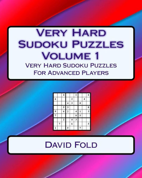 Very Hard Sudoku Puzzles Volume 1: Very Hard Sudoku Puzzles For Advanced Players