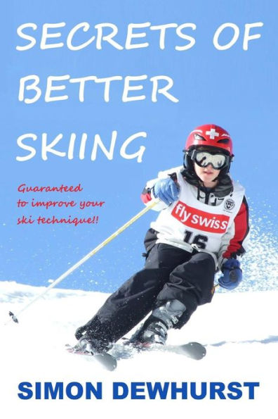 Secrets Of Better Skiing: Ski Tips Guaranteed To Improve Your Ski Technique