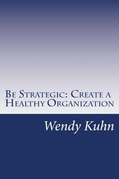 Be Strategic: Create A Healthy Organization
