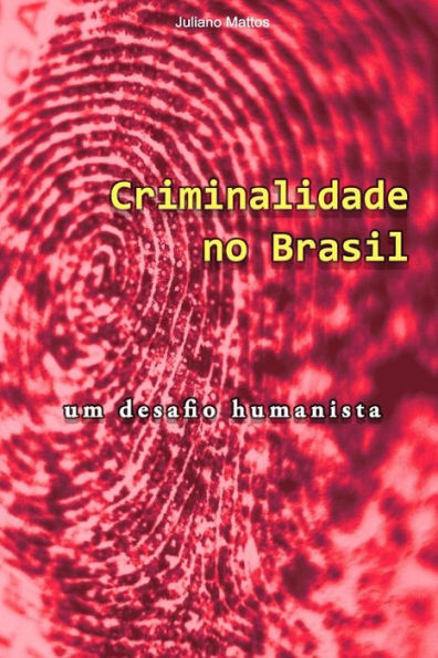 Criminalidade No Brasil: Um Desafio Humanista (Portuguese Edition)