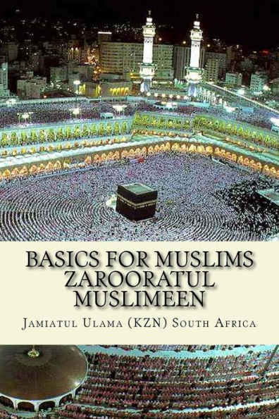 Basics For Muslims - Zarooratul Muslimeen: Aqaaid ( Belief Of Islam ) - Fiqh - History Of Islam - Duas - Surah Of The Quran