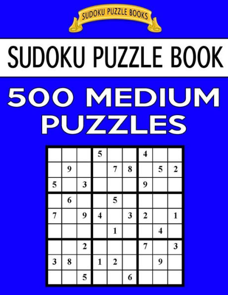 Sudoku Puzzle Book, 500 Medium Puzzles: Single Difficulty Level For No Wasted Puzzles (Sudoku Puzzle Books)