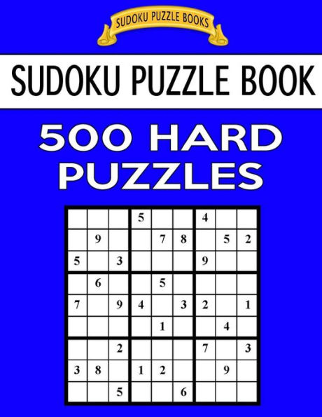 Sudoku Puzzle Book, 500 Hard Puzzles: Single Difficulty Level For No Wasted Puzzles (Sudoku Puzzle Books)