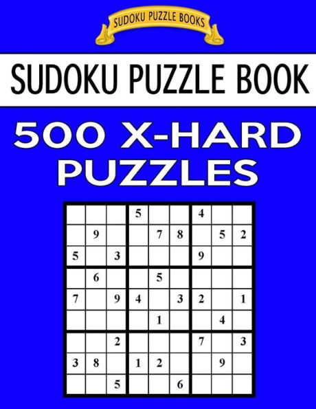 Sudoku Puzzle Book, 500 Extra Hard Puzzles: Single Difficulty Level For No Wasted Puzzles (Sudoku Puzzle Books)