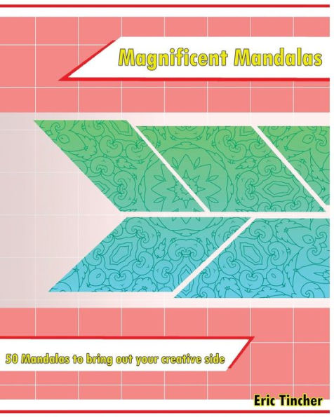 Magnificent Mandalas: 50 Mandalas To Bring Out Your Creative Side