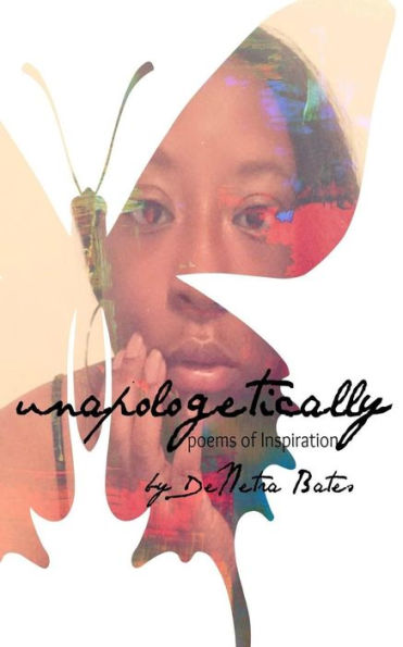 Unapologetically: Poems Of Inspiration