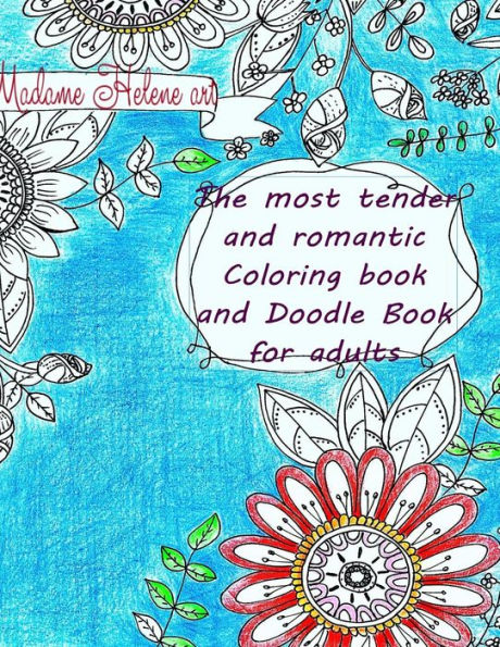 The Most Tender And Romantic Coloring Book And Doodle Book: For Adults