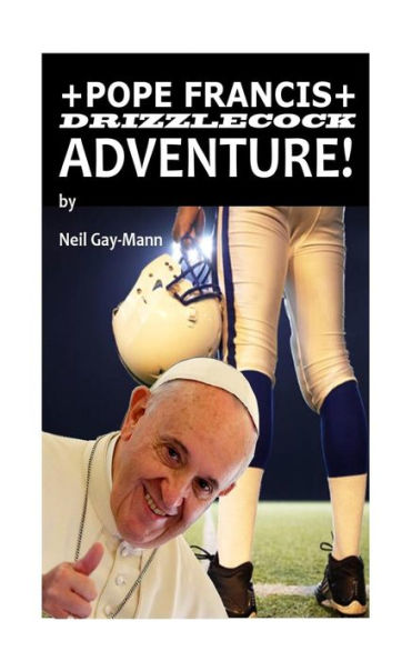 Pope Francis Drizzlecock Adventure! (Gay-Mann's Gigglers)