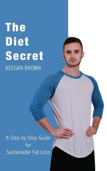 The Diet Secret: A Step By Step Guide For Sustainable Fat Loss