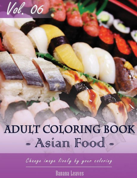 Asian Foods Coloring Book For Stress Relief & Mind Relaxation, Stay Focus Treatment: New Series Of Coloring Book For Adults And Grown Up, 8.5" X 11" ... 27.94 Cm) (Growns Up And Adult Coloring Book)