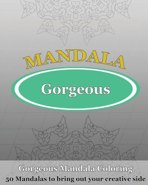 Gorgeous Coloring Book: 50 Mandalas To Bring Out Your Creative Side