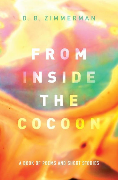 From Inside The Cocoon: A Book Of Poems And Short Stories