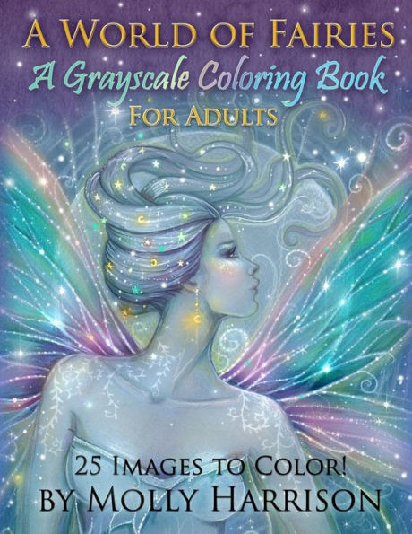 A World Of Fairies - A Fantasy Grayscale Coloring Book For Adults: Flower Fairies, And Celestial Fairies By Molly Harrison Fantasy Art