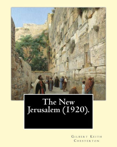 The New Jerusalem (1920). By: Gilbert Keith Chesterton: The New Jerusalem Is A 1920 Book Written By British Writer G. K. Chesterton. Dale Ahlquist ... Journey Across Europe To Palestine.