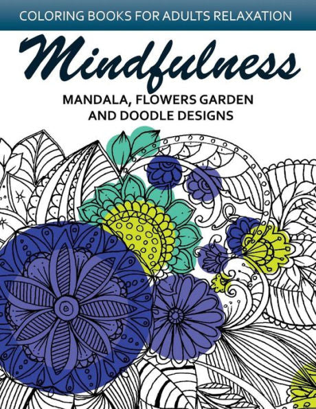 Mindfulness Mandala Flower Garden And Doodle Design: Anti-Stress Coloring Book For Seniors And Beginners