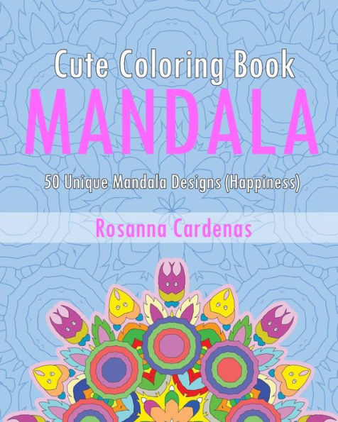 Cute Coloring Book: 50 Unique Mandala Designs (Happiness)