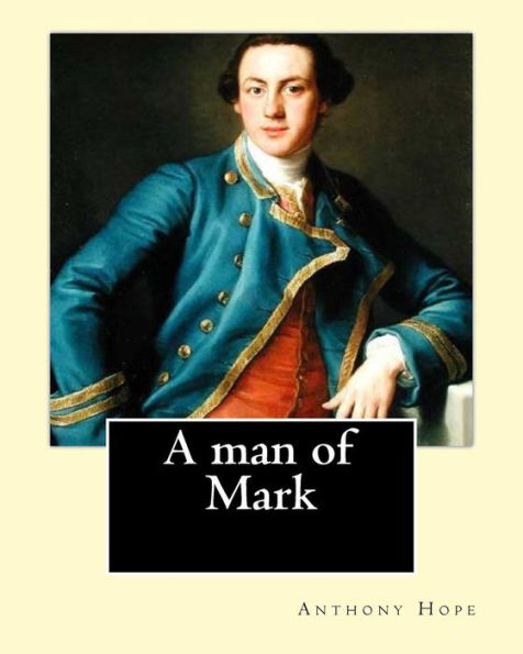 A Man Of Mark. By: Anthony Hope: General Fiction (Action)