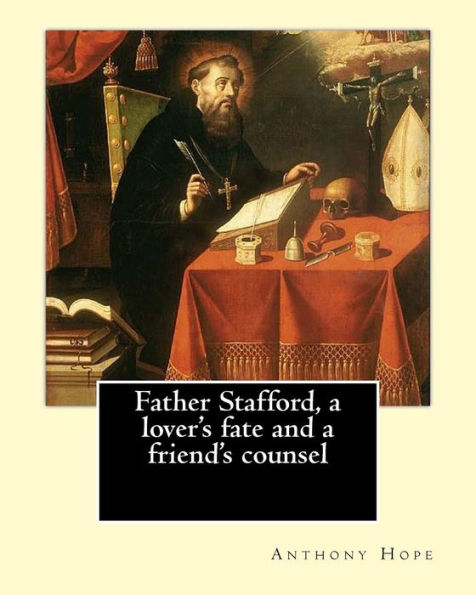 Father Stafford, A Lover's Fate And A Friend's Counsel. By: Anthony Hope: (World's Classic's)