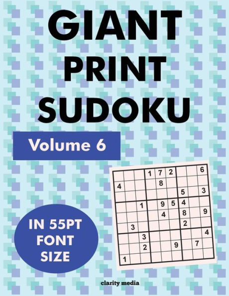 Giant Print Sudoku Volume 6: 100 9X9 Sudoku Puzzles In Giant Print 55Pt Font Size