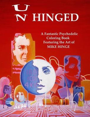 Un-Hinged!: A Fantastic Psychedelic Coloring Book With All Original Designs By Mike Hinge