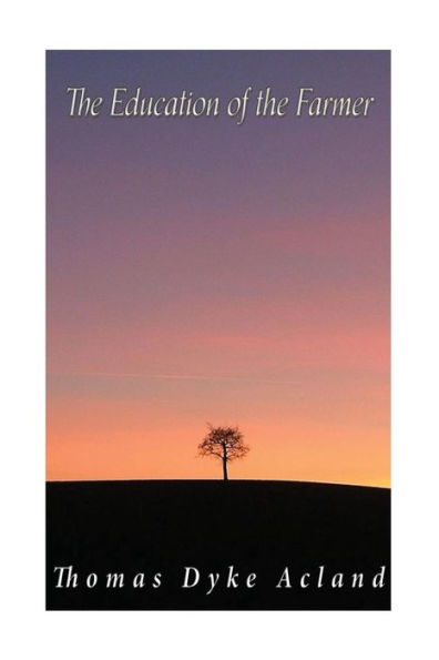 The Education Of The Farmer: Viewed In Connection With That Of The Middle Classes In General: Its Objects, Principles, And Cost