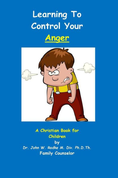 Learning To Control Your Anger: A Christian Book For Children With Anger