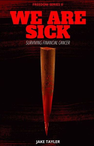 We Are Sick: Learning To Survive Financial Cancer (Freedom Series)