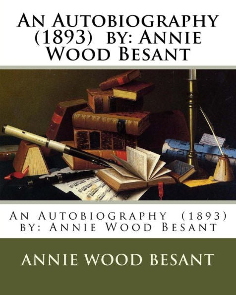 An Autobiography (1893) By: Annie Wood Besant