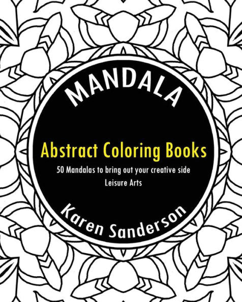 Abstract Coloring Books: Abstract Coloring Books: 50 Mandalas To Bring Out Your Creative Side (Leisure Arts)