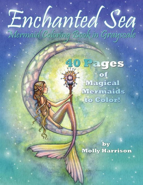 Enchanted Sea - Mermaid Coloring Book In Grayscale - Coloring Book For Grownups: A Mermaid Fantasy Coloring Book In Gray Scale By Molly Harrison