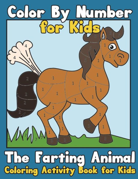 Color By Number For Kids: The Farting Animal Coloring Activity Book For Kids: Cute Farting Animals - Funny Coloring Books For Kids (Kids Coloring ... Animals) (Color By Number Coloring Books)