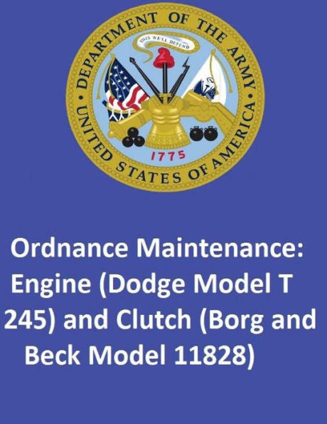 Ordnance Maintenance: Engine (Dodge Model T 245) And Clutch (Borg And Beck Model 11828)