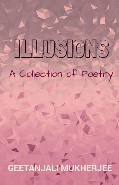 Illusions: A Collection Of Poetry