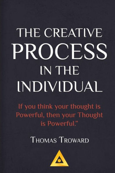 Thomas Troward - The Creative Process In The Individual: How To Work With Your Own Creative Genius