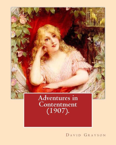 Adventures In Contentment (1907).By: David Grayson (Ray Stannard Baker),Illustrated By: Thomas Fogarty: Novel