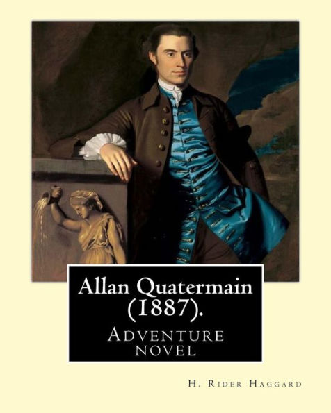 Allan Quatermain (1887). By: H. Rider Haggard: Adventure Novel