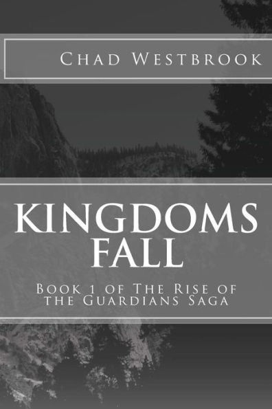 Kingdoms Fall: Book 1 Of The Rise Of The Guardians Saga