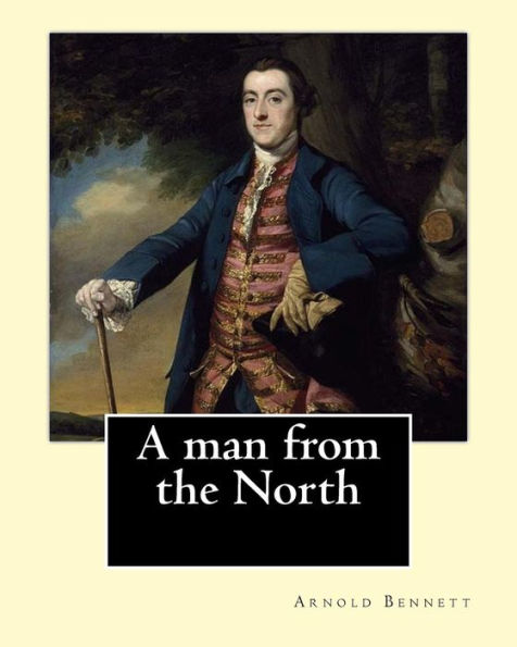 A Man From The North. By: Arnold Bennett: Novel