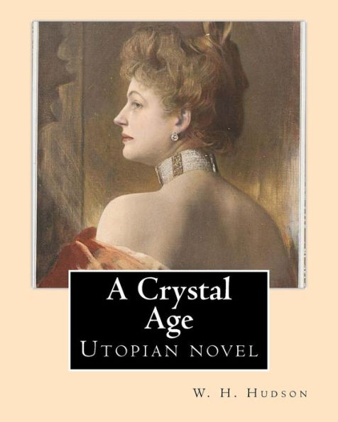 A Crystal Age. By: W. H. Hudson (William Henry Hudson): Utopian Novel