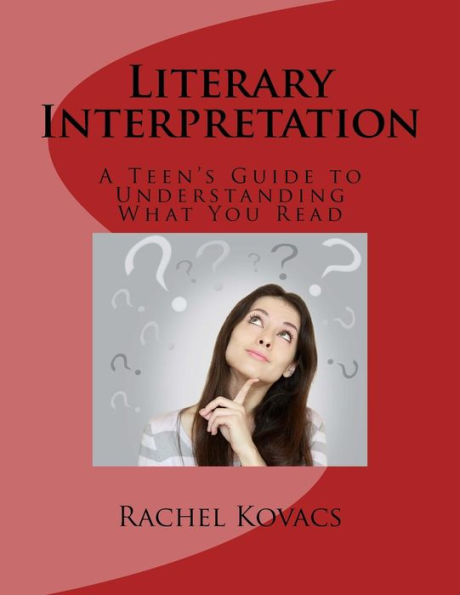 Literary Interpretation: Teen's Guide To Understanding What You Read (Reading American Literature)