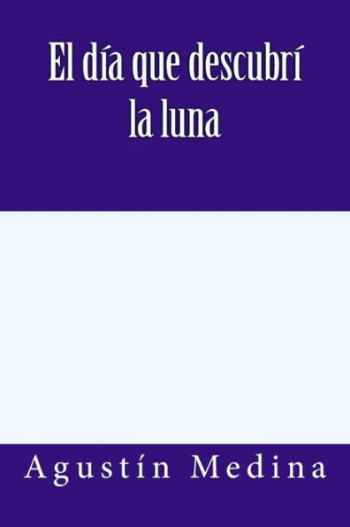 El D?a Que Descubr? La Luna (Spanish Edition)