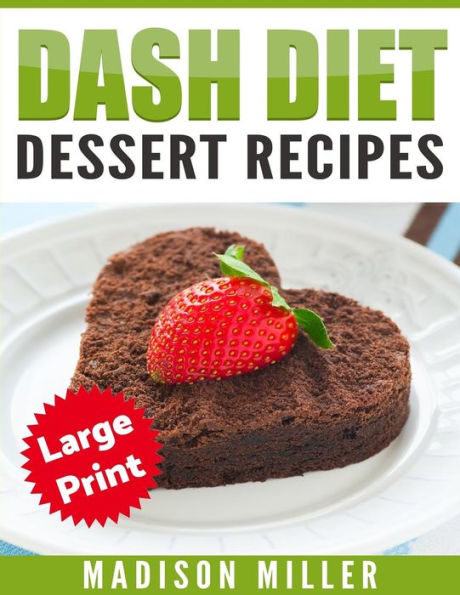 Dash Diet Cookbook: Dessert Recipes ***Large Print Edition***