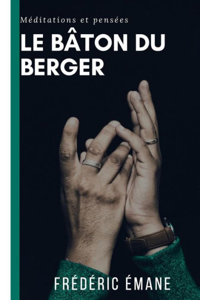 Le Baton Du Berger: Méditations Et Pensées (French Edition)