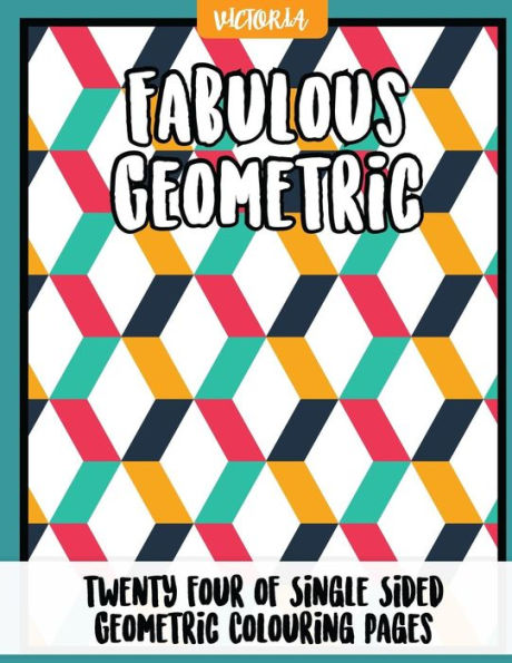 Fabulous Geometric: 24 Of Single Sided Geometric Coloring Pages, Stress Relief Coloring Books For Adults (Geometric Coloring Books For Grownups)