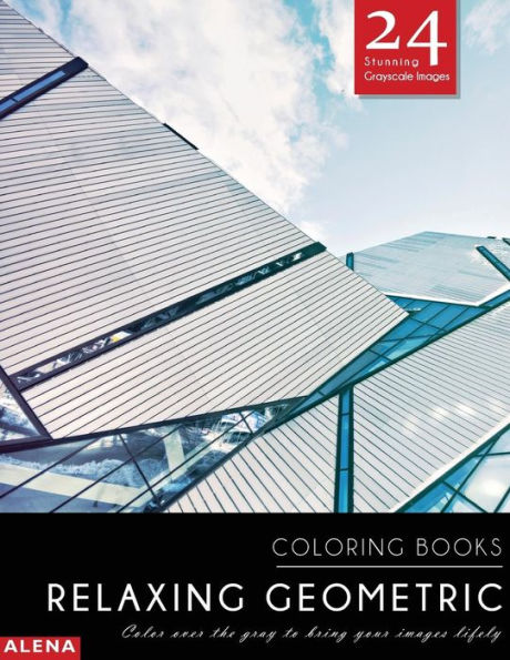 Relaxing Geometric Coloring Books: Stress Relief Coloring Books For Adults With 24 Stunning Geometric Grayscale Images (Geometric Coloring Books Coloring Books For Adults Relaxation)