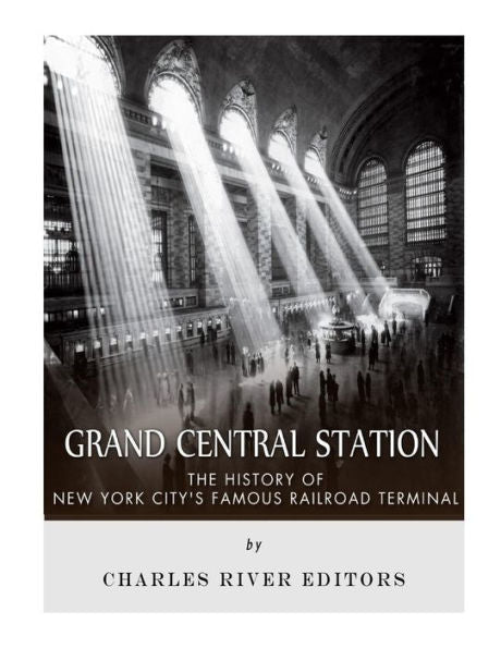Grand Central Station: The History Of New York City?S Famous Railroad Terminal
