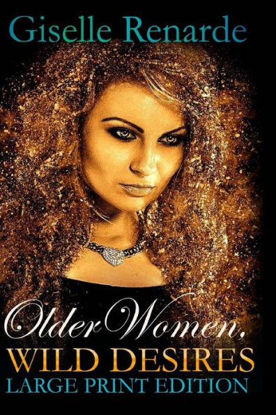 Older Women, Wild Desires: Large Print Edition (Erotic Older Women)